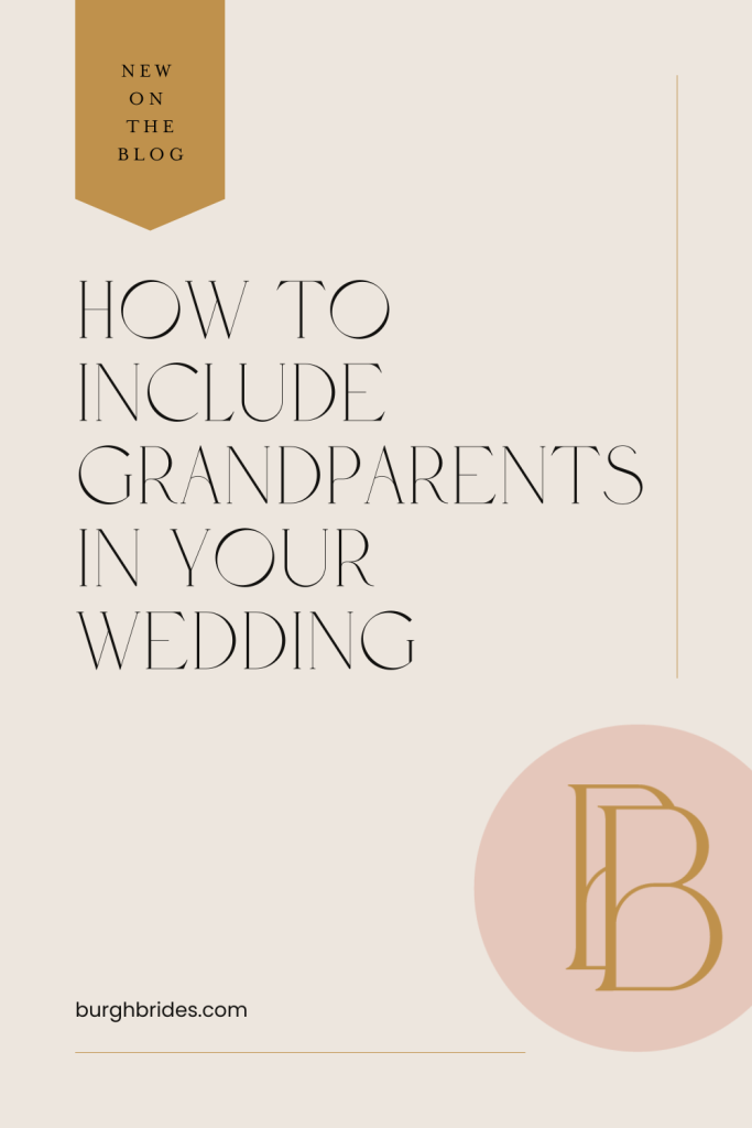 How To Include Grandparents In Your Wedding | Burgh Brides