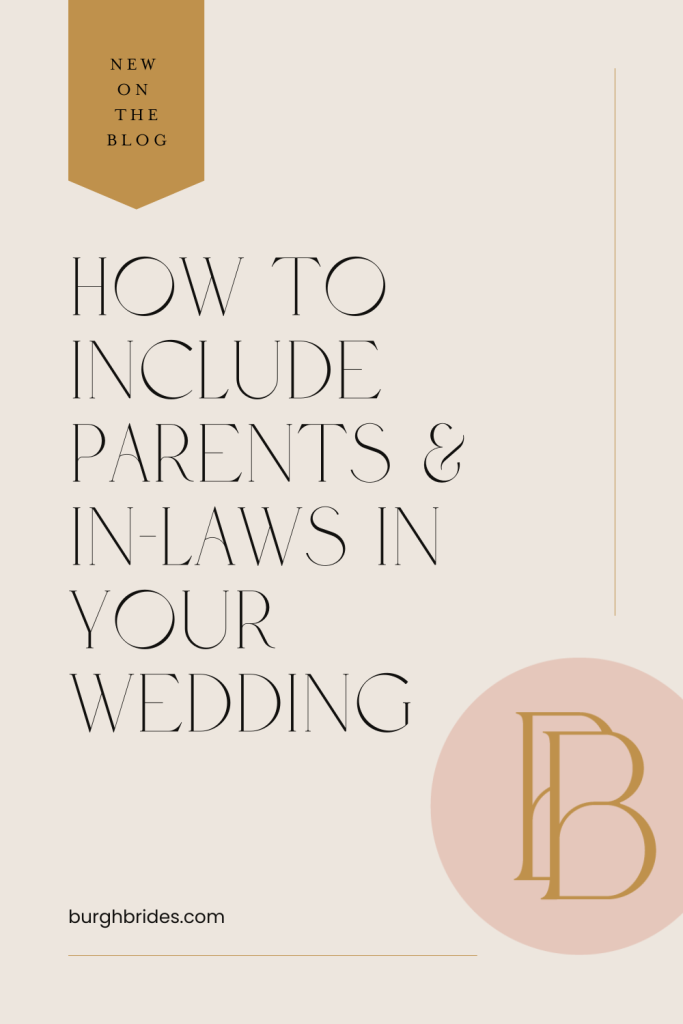 How To Include Parents & In Laws In Your Wedding | Burgh Brides