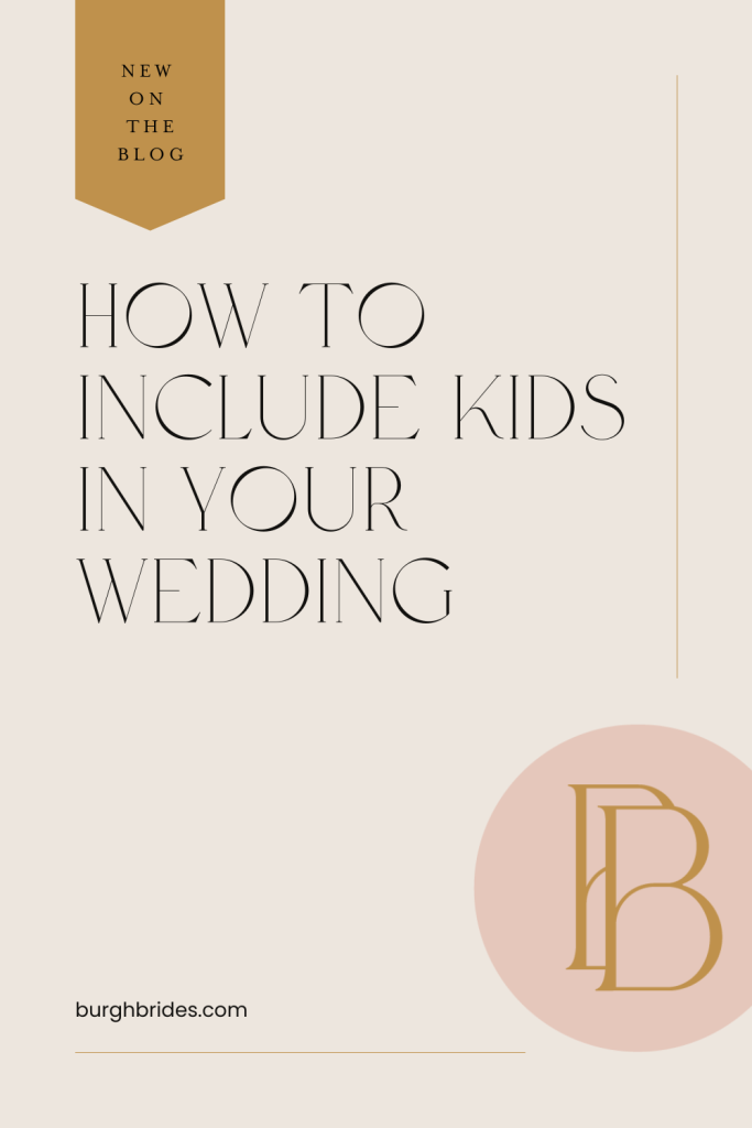 How To Include Kids In Your Wedding | Burgh Brides