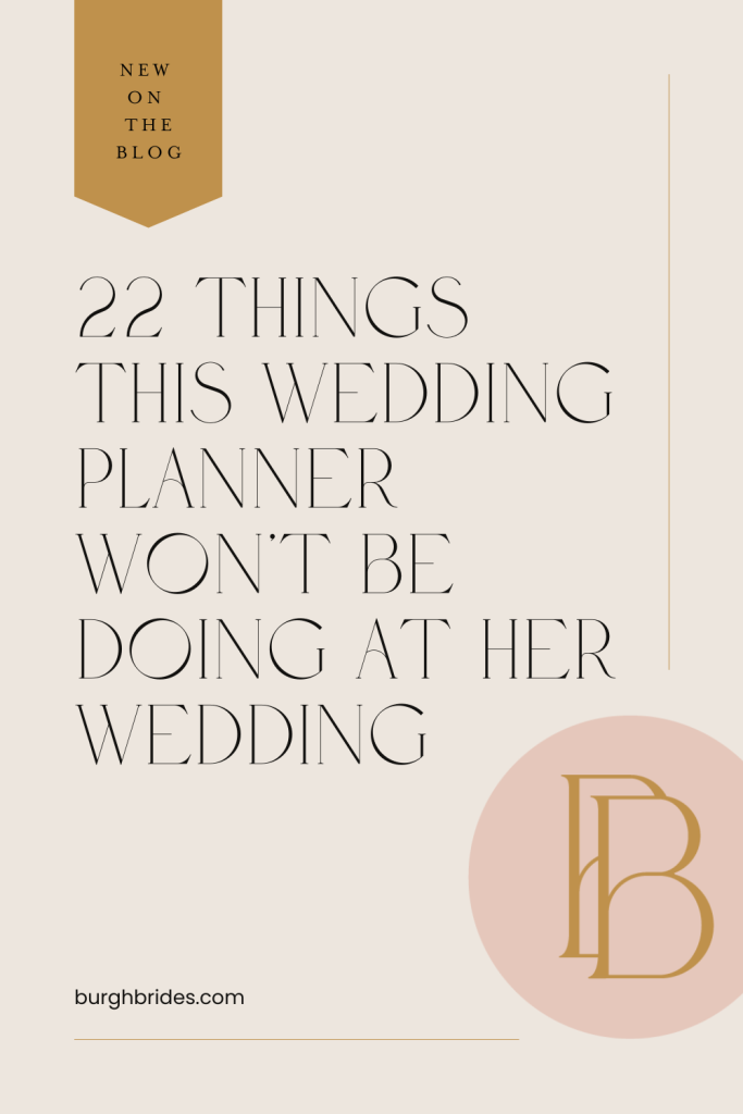 22 Things This Wedding Planner Won't Be Doing At Her Wedding | Burgh Brides