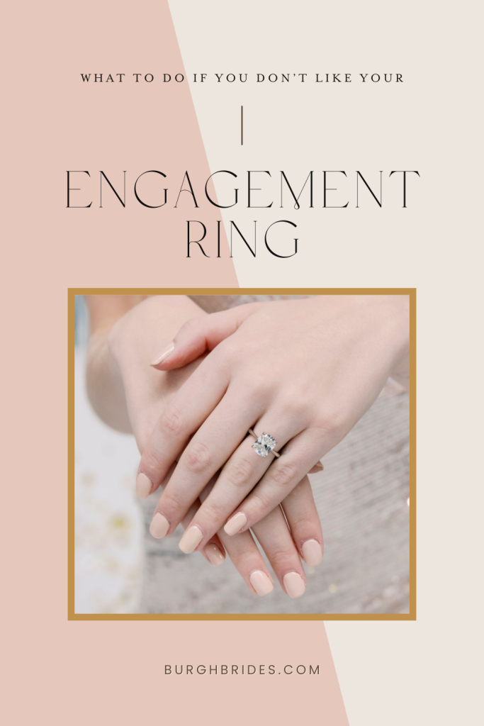 What To Do If You Don’t Like Your Engagement Ring | Burgh Brides