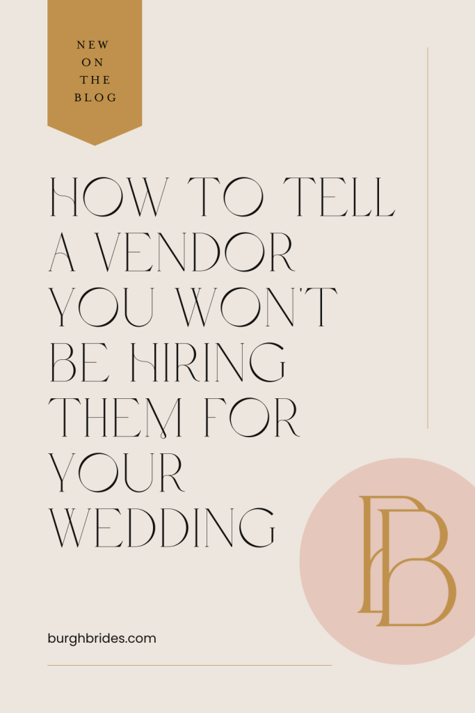 How to Tell a Vendor You Won't Be Hiring Them For Your Wedding | Burgh Brides