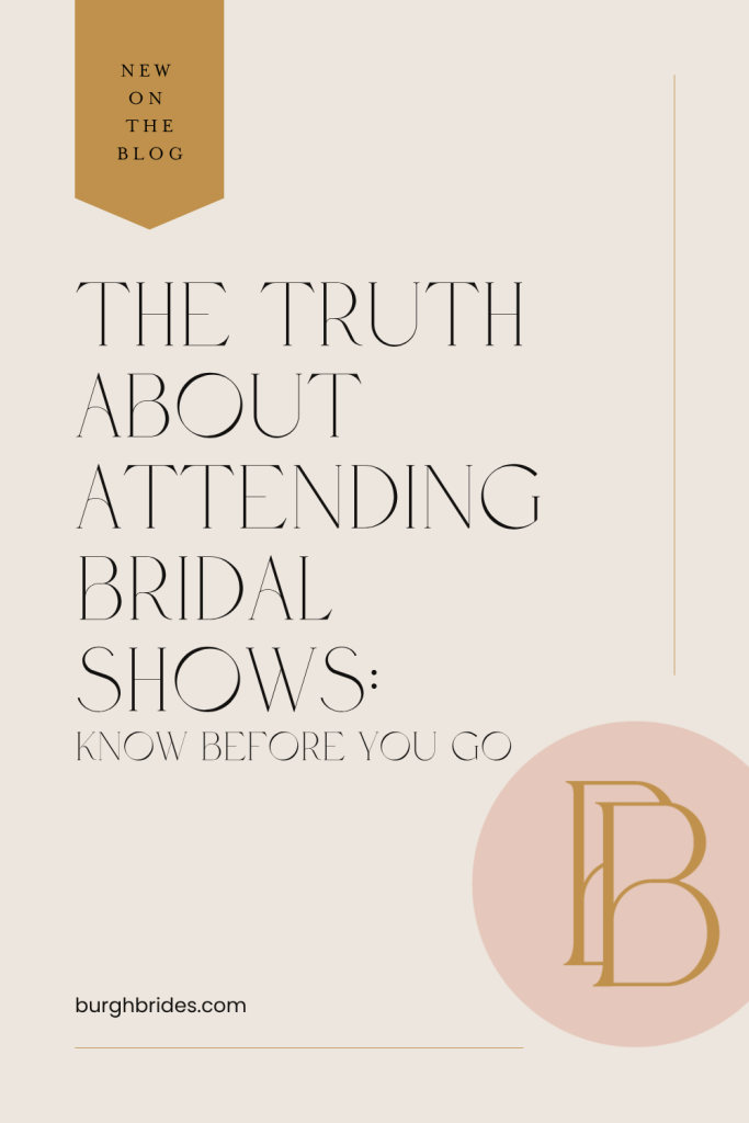 The Truth About Attending Bridal Shows: Know Before You Go | Burgh Brides
