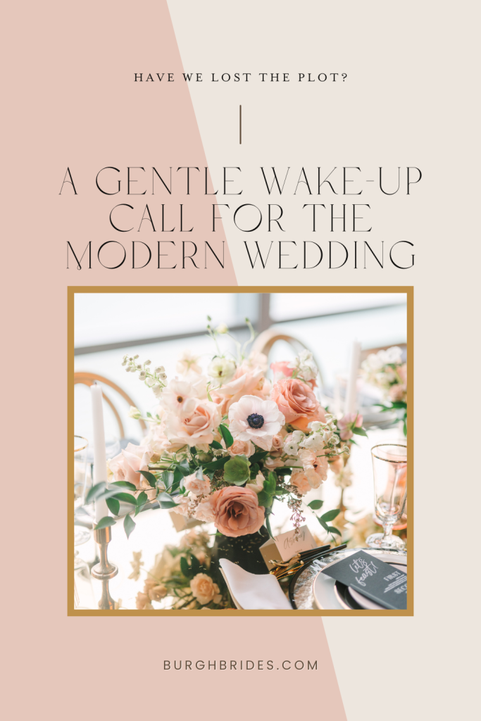 Have We Lost the Plot? A Gentle Wake-Up Call for the Modern Wedding | Burgh Brides