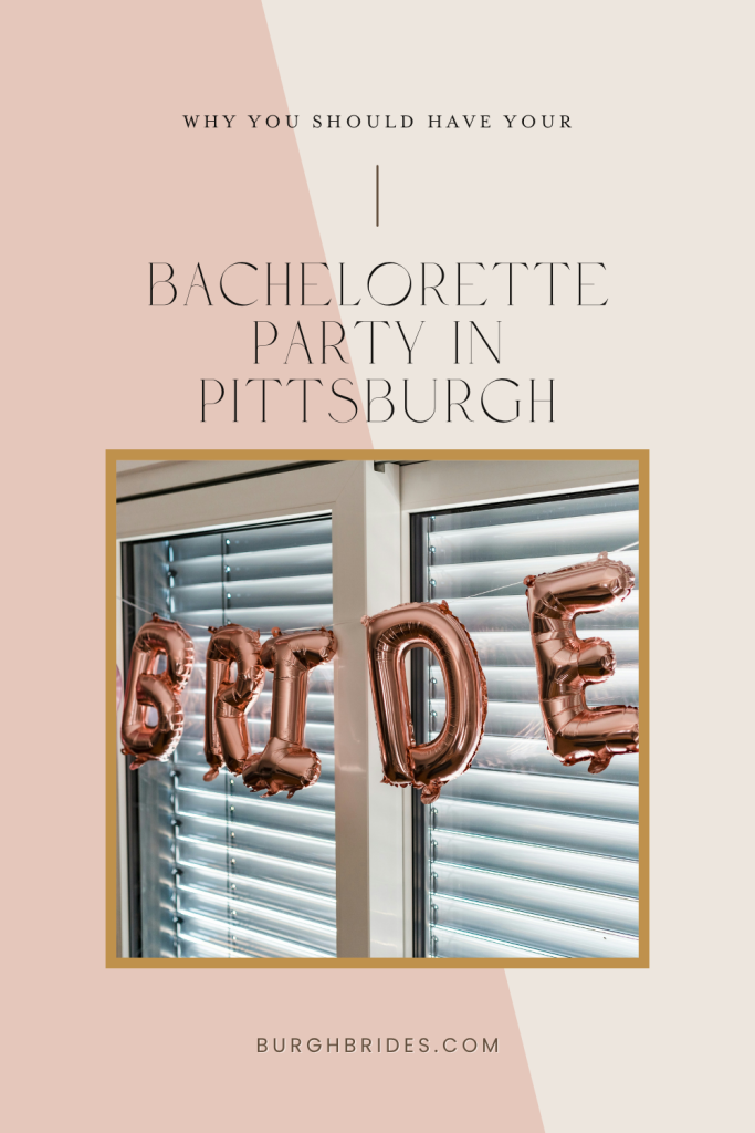 Why You Should Have Your Bachelorette Party In Pittsburgh | Burgh Brides